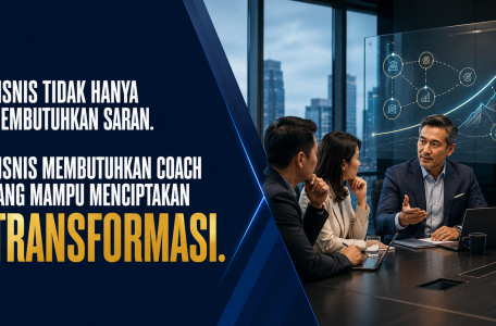 BISNIS TIDAK HANYA MEMBUTUHKAN SARAN. BISNIS MEMBUTUHKAN COACH YANG MAMPU MENCIPTAKAN TRANSFORMASI.